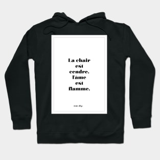 Victor Hugo - Quotes -Victor Hugo - Quotes - The flesh is ash, the soul is flame Hoodie